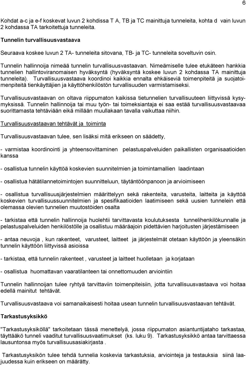 Nimeämiselle tulee etukäteen hankkia tunnelien hallintoviranomaisen hyväksyntä (hyväksyntä koskee luvun 2 kohdassa TA mainittuja tunneleita).