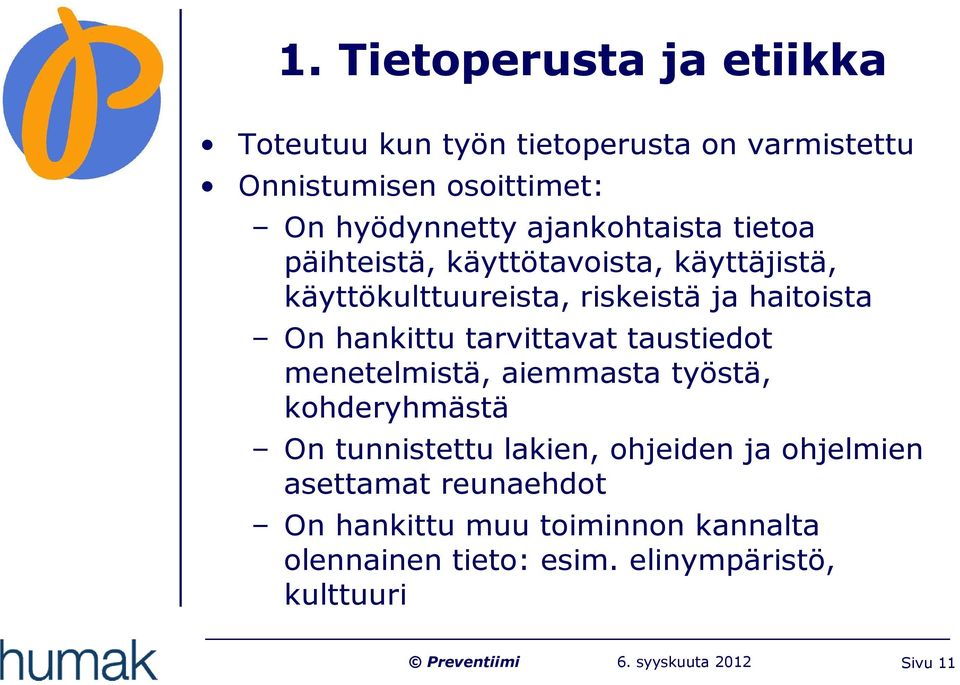 hankittu tarvittavat taustiedot menetelmistä, aiemmasta työstä, kohderyhmästä On tunnistettu lakien, ohjeiden ja