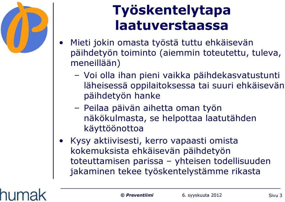 Peilaa päivän aihetta oman työn näkökulmasta, se helpottaa laatutähden käyttöönottoa Kysy aktiivisesti, kerro vapaasti omista