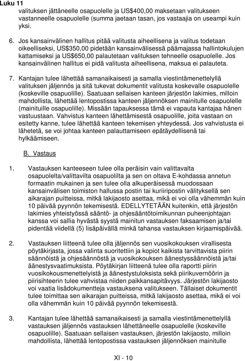 valituksen tehneelle osapuolelle. Jos kansainvälinen hallitus ei pidä valitusta aiheellisena, maksua ei palauteta. 7.