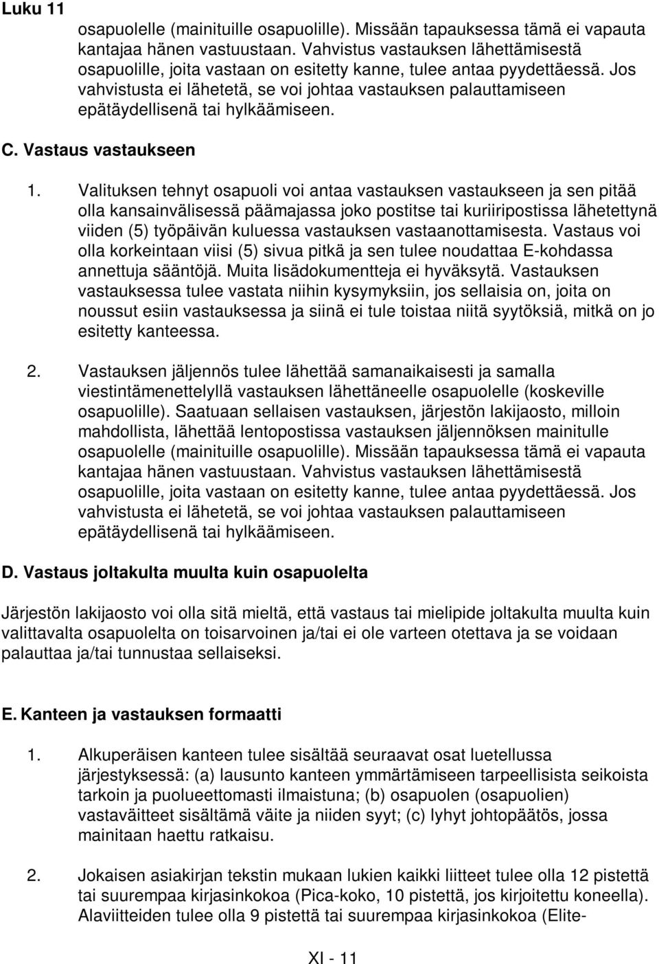 Jos vahvistusta ei lähetetä, se voi johtaa vastauksen palauttamiseen epätäydellisenä tai hylkäämiseen. C. Vastaus vastaukseen 1.