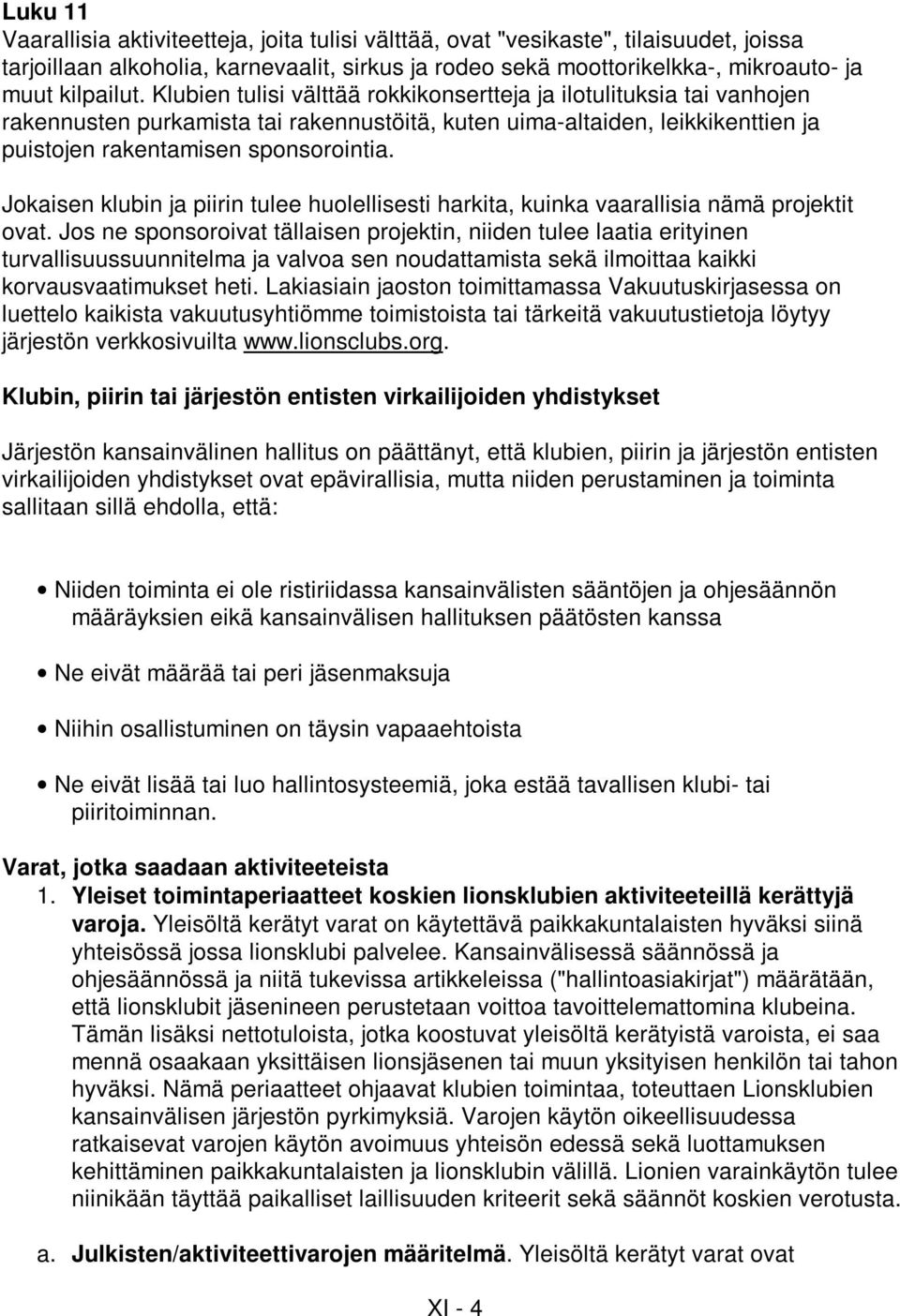 Jokaisen klubin ja piirin tulee huolellisesti harkita, kuinka vaarallisia nämä projektit ovat.