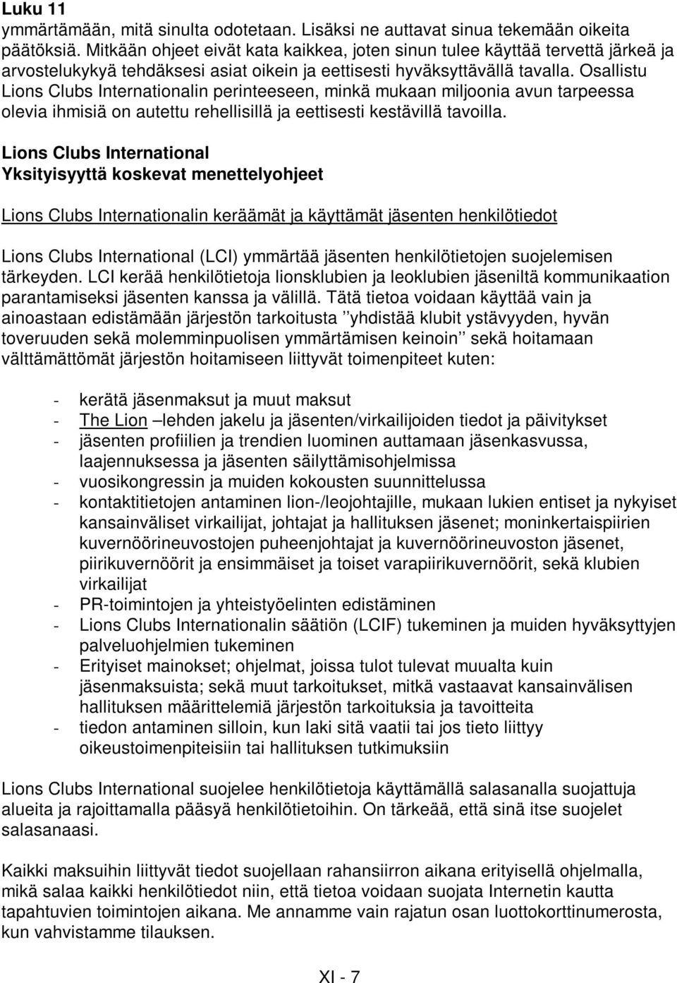 Osallistu Lions Clubs Internationalin perinteeseen, minkä mukaan miljoonia avun tarpeessa olevia ihmisiä on autettu rehellisillä ja eettisesti kestävillä tavoilla.