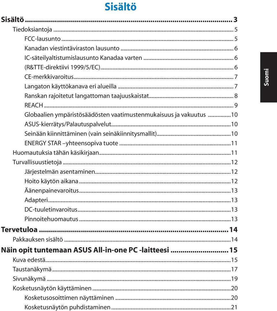 ..10 ASUS-kierrätys/Palautuspalvelut...10 Seinään kiinnittäminen (vain seinäkiinnitysmallit)...10 ENERGY STAR yhteensopiva tuote...11 Huomautuksia tähän käsikirjaan...11 Turvallisuustietoja.