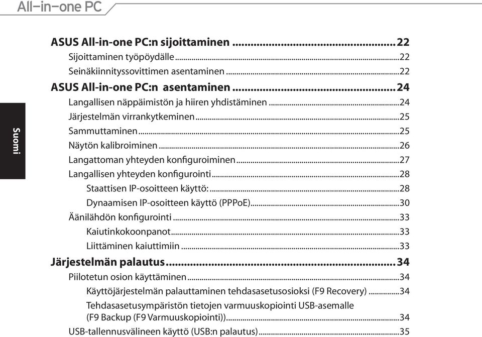 ..28 Dynaamisen IP-osoitteen käyttö (PPPoE)...30 Äänilähdön konfigurointi...33 Kaiutinkokoonpanot...33 Liittäminen kaiuttimiin...33 Järjestelmän palautus... 34 Piilotetun osion käyttäminen.