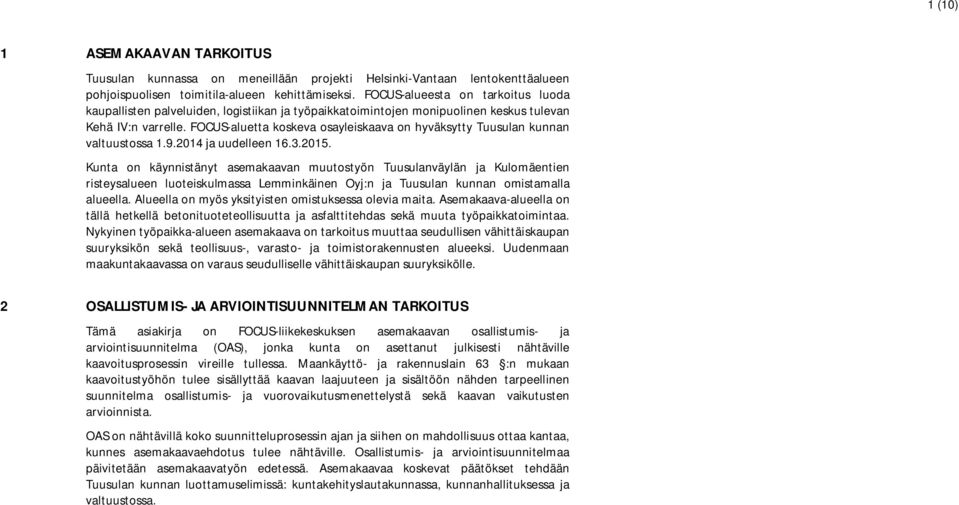 FOCUS-aluetta koskeva osayleiskaava on hyväksytty Tuusulan kunnan valtuustossa 1.9.2014 ja uudelleen 16.3.2015.