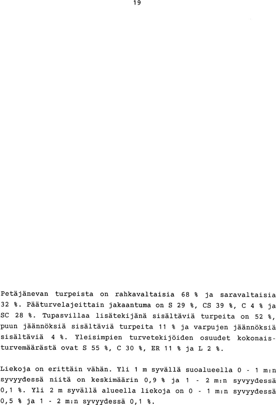 Yleisimpien turvetekijöiden osuudet kokonaisturvemäärästä ovat S 55 %, C 30 %, ER 11 % ja L 2 %. Liekoja on erittäin vähän.