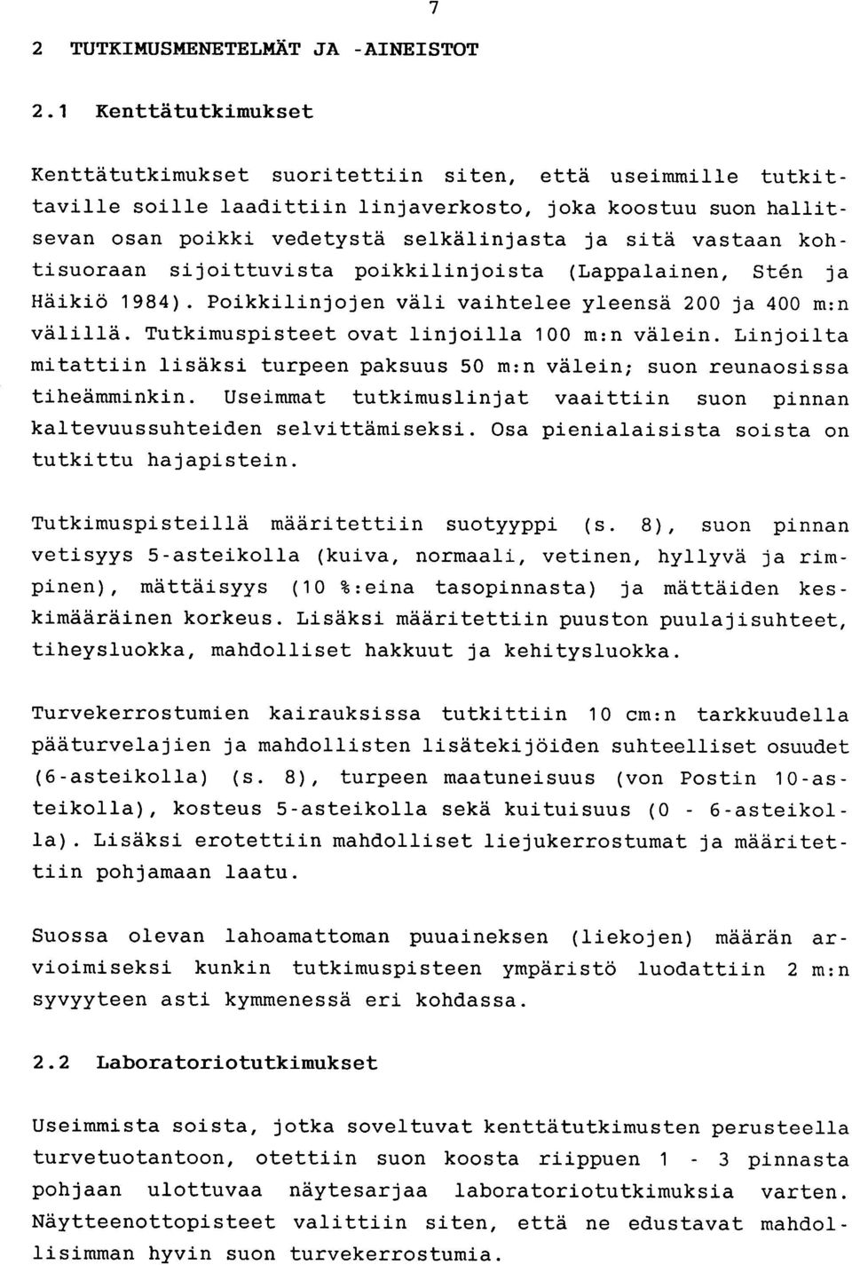 vastaan kohtisuoraan sijoittuvista poikkilinjoista (Lappalainen, Sten ja Häikiö 1984). Poikkilinjojen väli vaihtelee yleensä 200 ja 400 m :n välillä. Tutkimuspisteet ovat linjoilla 100 m :n välein.