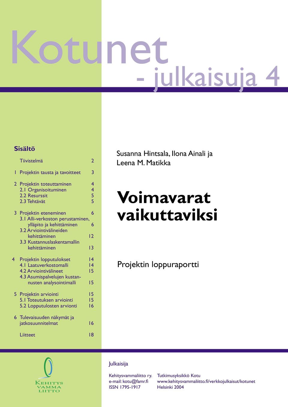 2 Arviointivälineet 15 4.3 Asumispalvelujen kustannusten analysointimalli 15 Susanna Hintsala, Ilona Ainali ja Leena M.