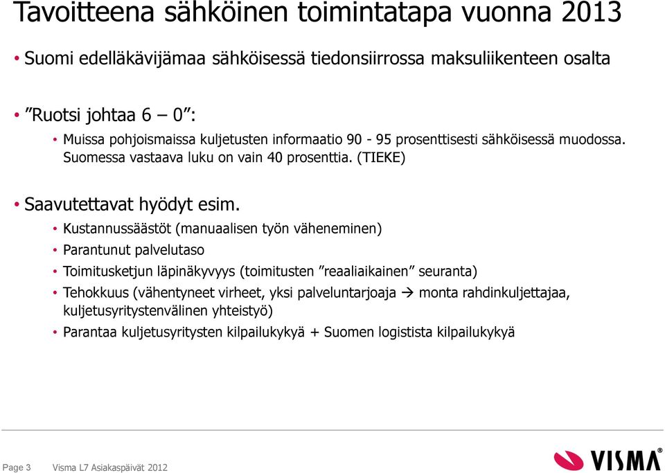 Kustannussäästöt (manuaalisen työn väheneminen) Parantunut palvelutaso Toimitusketjun läpinäkyvyys (toimitusten reaaliaikainen seuranta) Tehokkuus (vähentyneet