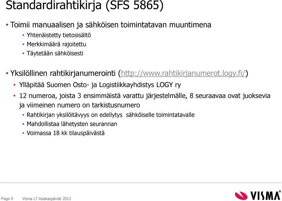 fi/) Ylläpitää Suomen Osto- ja Logistiikkayhdistys LOGY ry 12 numeroa, joista 3 ensimmäistä varattu järjestelmälle, 8 seuraavaa ovat