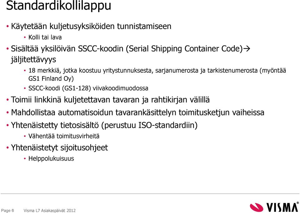 (GS1-128) viivakoodimuodossa Toimii linkkinä kuljetettavan tavaran ja rahtikirjan välillä Mahdollistaa automatisoidun tavarankäsittelyn