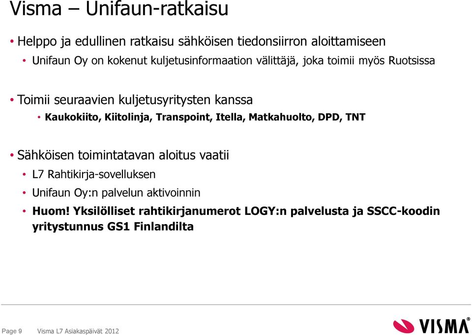 Kiitolinja, Transpoint, Itella, Matkahuolto, DPD, TNT Sähköisen toimintatavan aloitus vaatii L7 Rahtikirja-sovelluksen