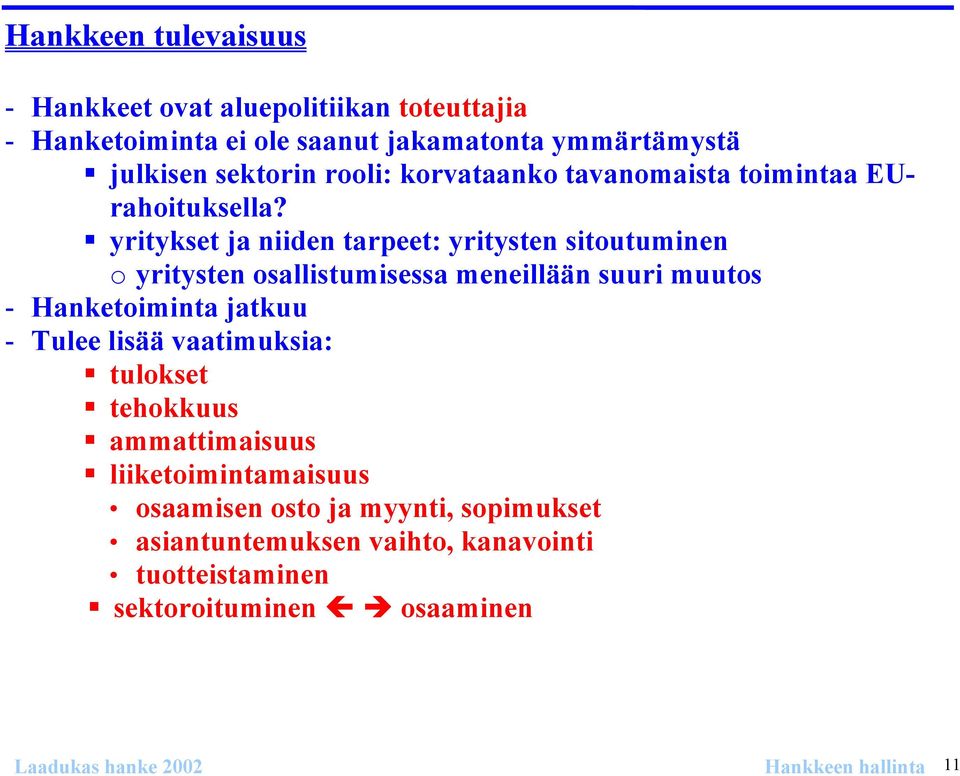 yritykset ja niiden tarpeet: yritysten sitoutuminen o yritysten osallistumisessa meneillään suuri muutos - Hanketoiminta jatkuu - Tulee