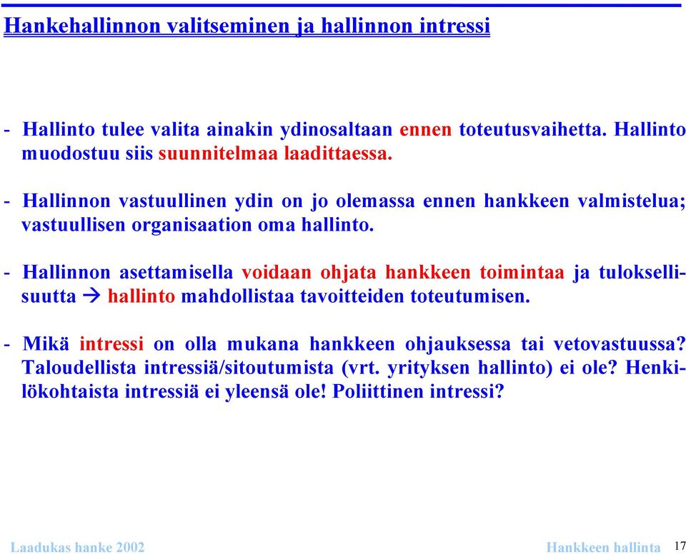 - Hallinnon asettamisella voidaan ohjata hankkeen toimintaa ja tuloksellisuutta hallinto mahdollistaa tavoitteiden toteutumisen.