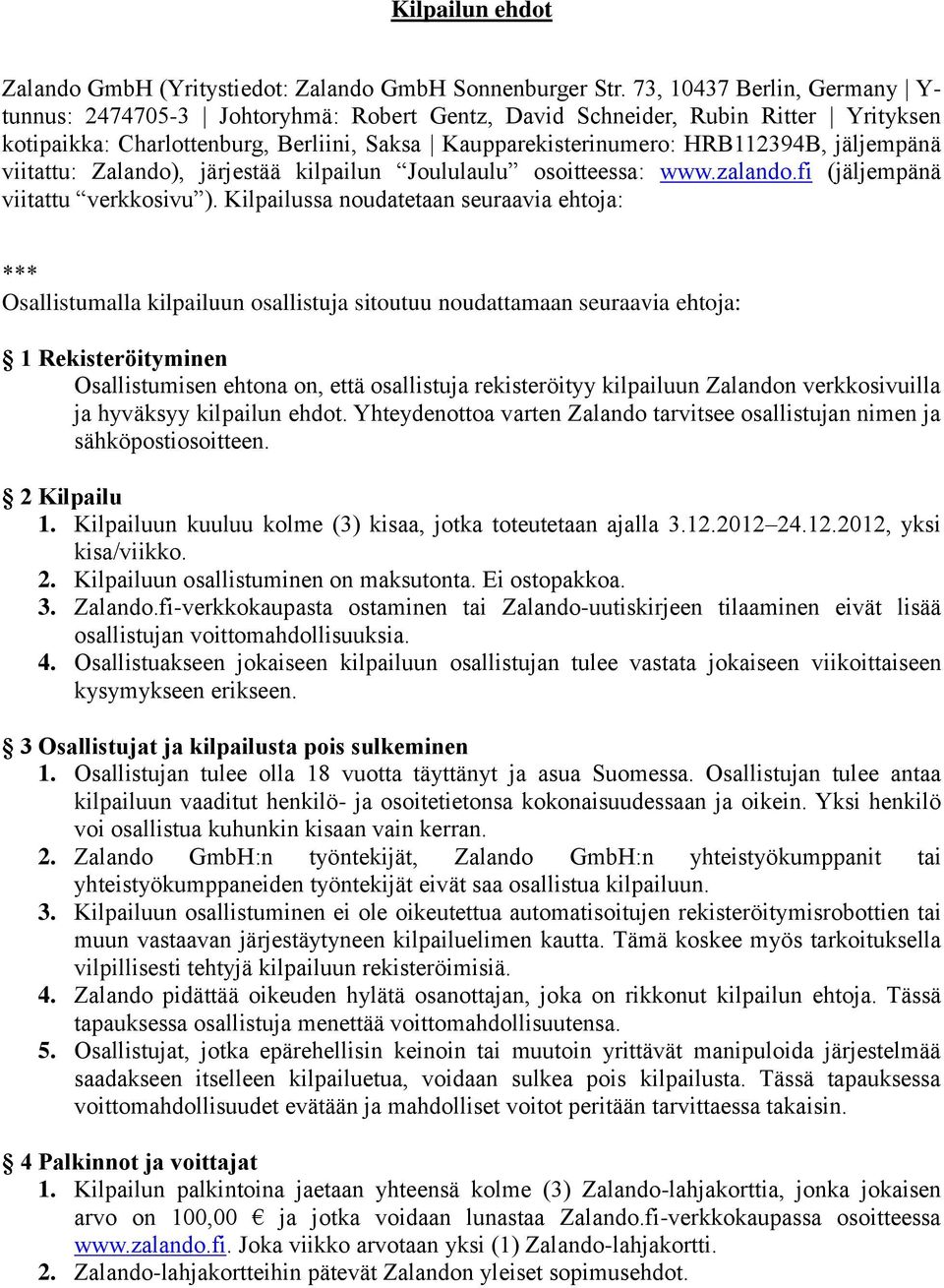 jäljempänä viitattu: Zalando), järjestää kilpailun Joululaulu osoitteessa: www.zalando.fi (jäljempänä viitattu verkkosivu ).