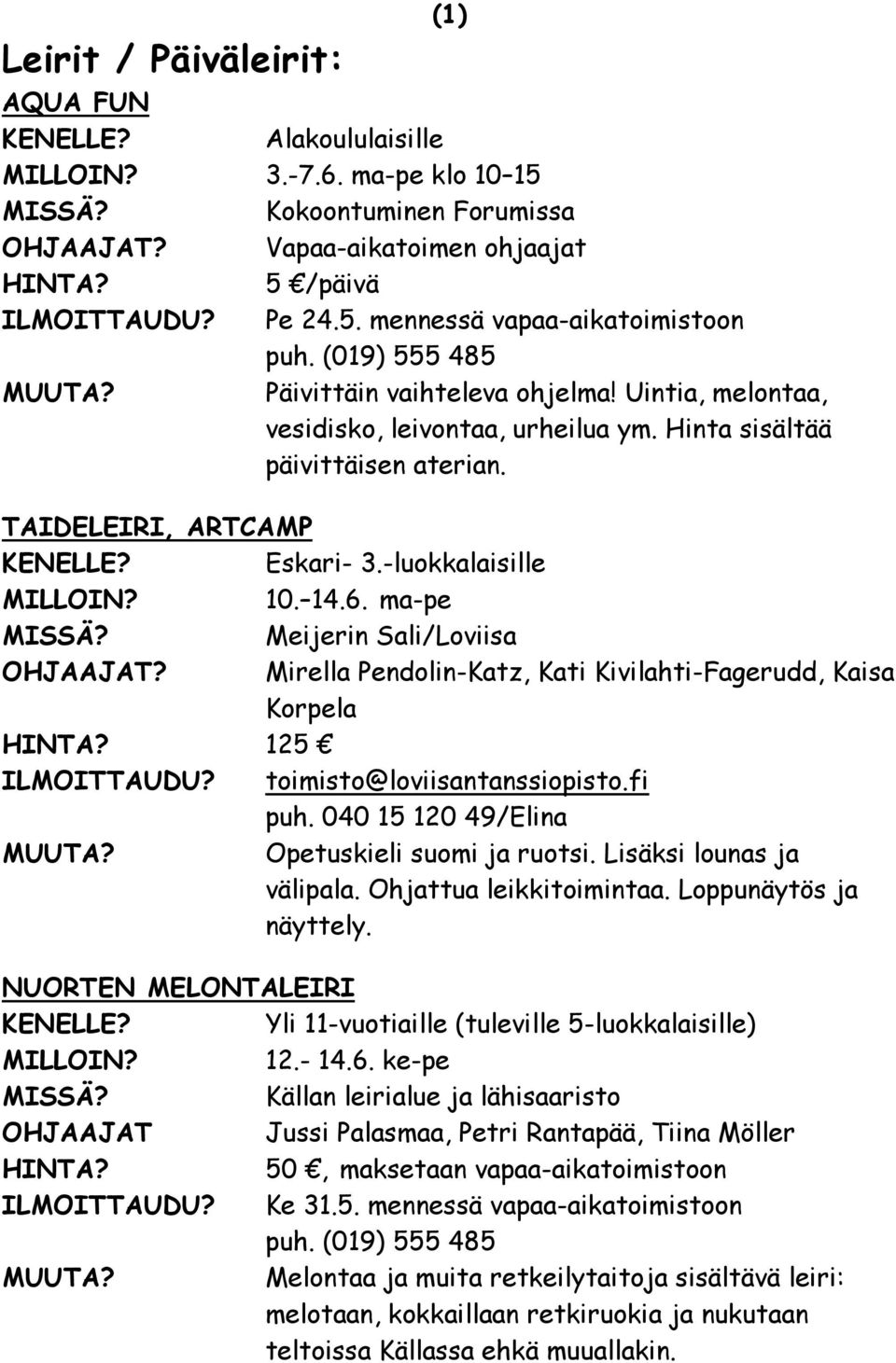 ma-pe Meijerin Sali/Loviisa OHJAAJAT? Mirella Pendolin-Katz, Kati Kivilahti-Fagerudd, Kaisa Korpela 125 ILMOITTAUDU? toimisto@loviisantanssiopisto.fi puh.