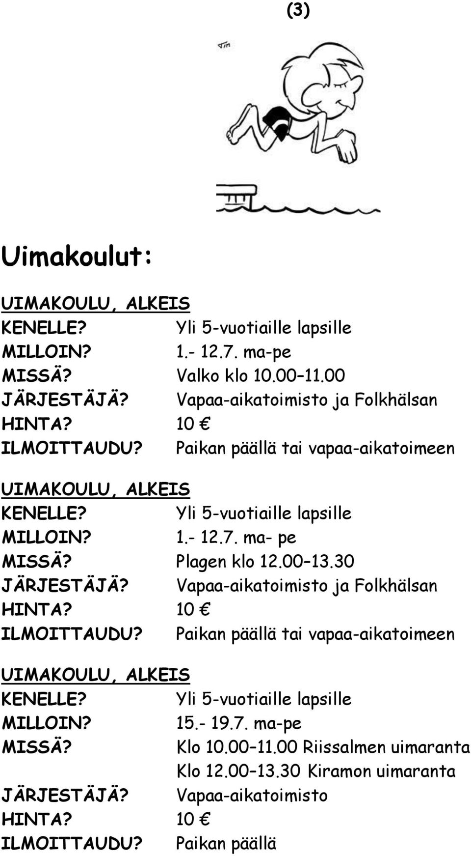 ma- pe Plagen klo 12.00 13.30 JÄRJESTÄJÄ? Vapaa-aikatoimisto ja Folkhälsan 10 ILMOITTAUDU?