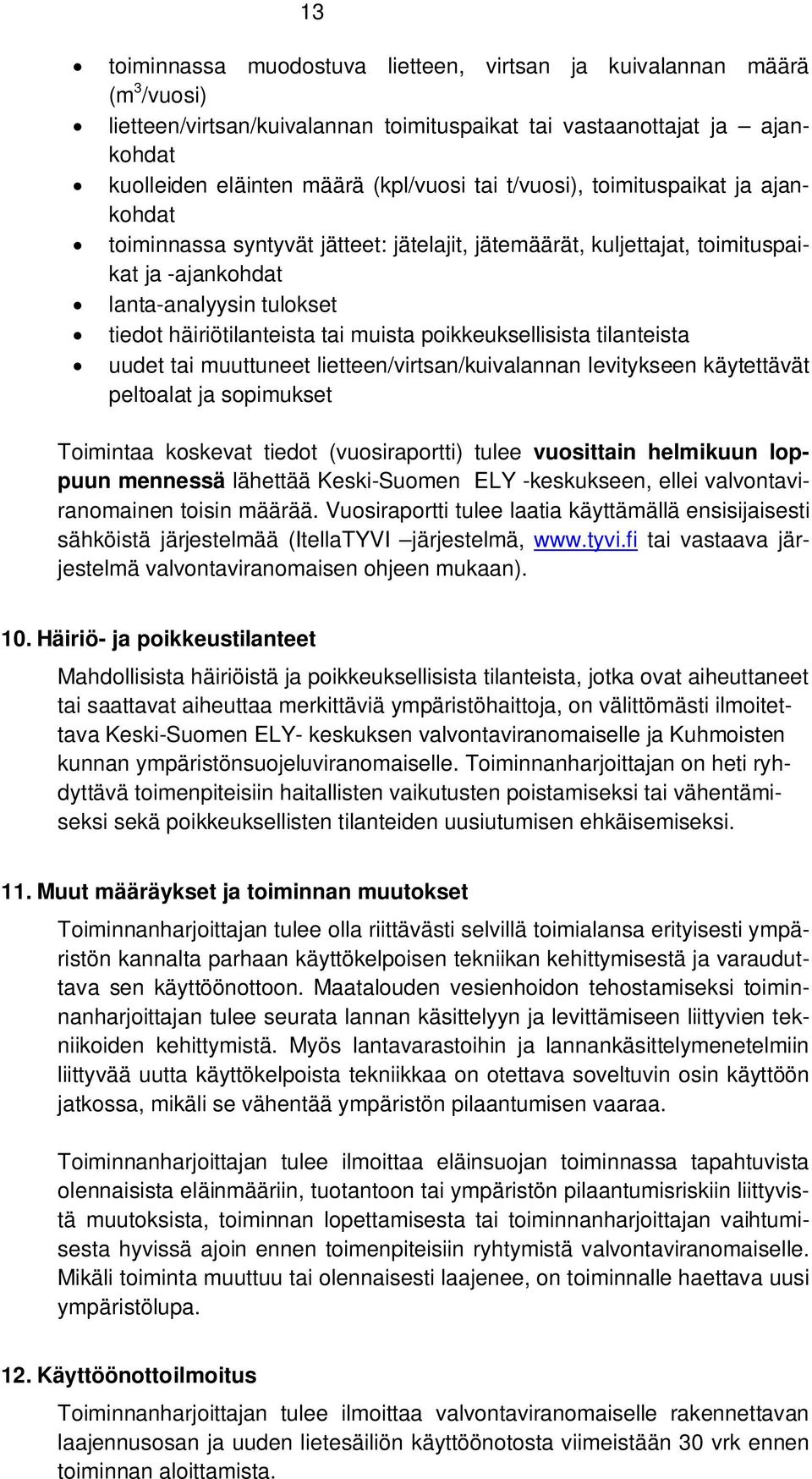 poikkeuksellisista tilanteista uudet tai muuttuneet lietteen/virtsan/kuivalannan levitykseen käytettävät peltoalat ja sopimukset Toimintaa koskevat tiedot (vuosiraportti) tulee vuosittain helmikuun