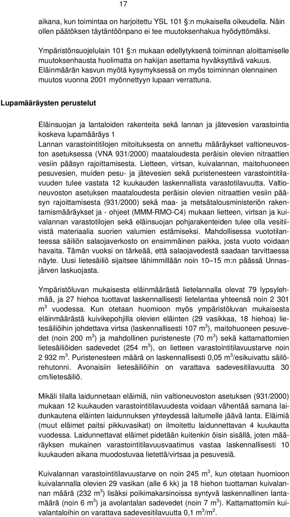 Eläinmäärän kasvun myötä kysymyksessä on myös toiminnan olennainen muutos vuonna 2001 myönnettyyn lupaan verrattuna.