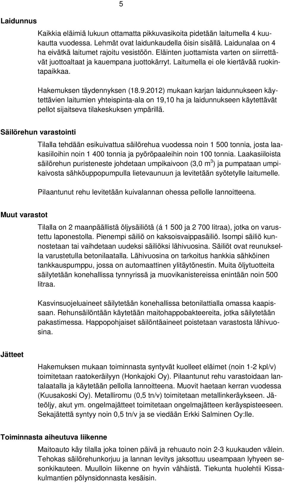 2012) mukaan karjan laidunnukseen käytettävien laitumien yhteispinta-ala on 19,10 ha ja laidunnukseen käytettävät pellot sijaitseva tilakeskuksen ympärillä.