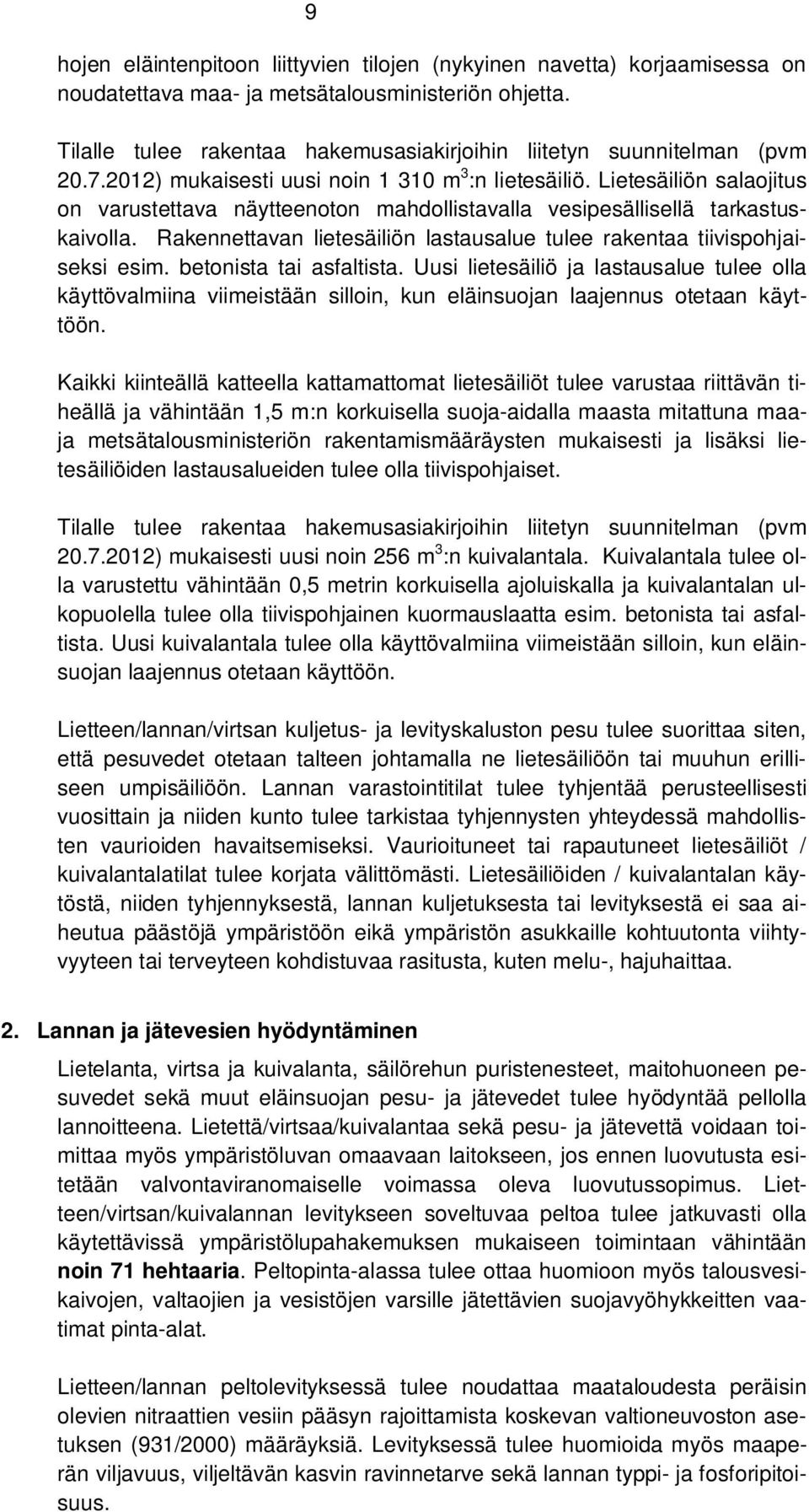 Lietesäiliön salaojitus on varustettava näytteenoton mahdollistavalla vesipesällisellä tarkastuskaivolla. Rakennettavan lietesäiliön lastausalue tulee rakentaa tiivispohjaiseksi esim.