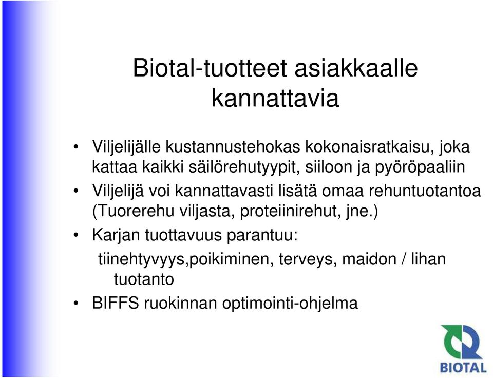 lisätä omaa rehuntuotantoa (Tuorerehu viljasta, proteiinirehut, jne.