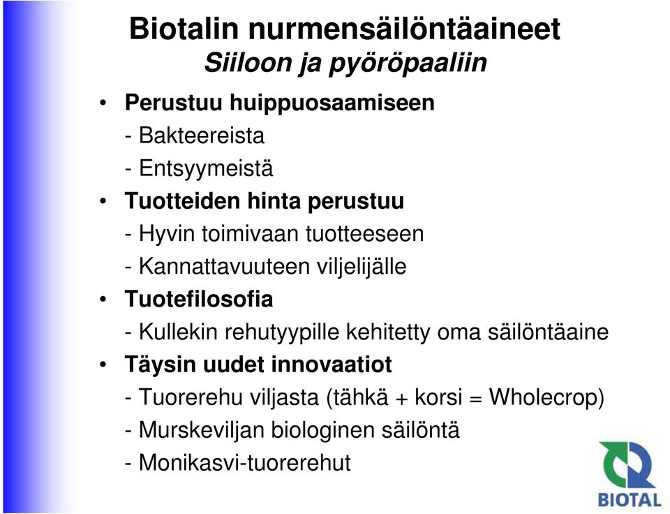 viljelijälle Tuotefilosofia - Kullekin rehutyypille kehitetty oma säilöntäaine Täysin uudet