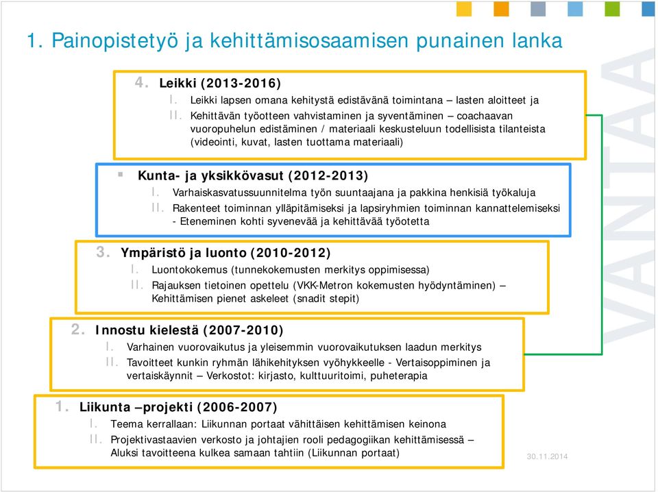 yksikkövasut (2012-2013) I. Varhaiskasvatussuunnitelma työn suuntaajana ja pakkina henkisiä työkaluja II.