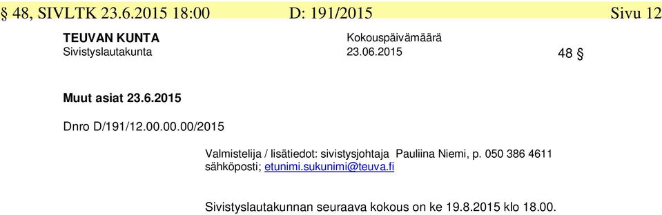00.00/2015 Valmistelija / lisätiedot: sivistysjohtaja Pauliina Niemi, p.