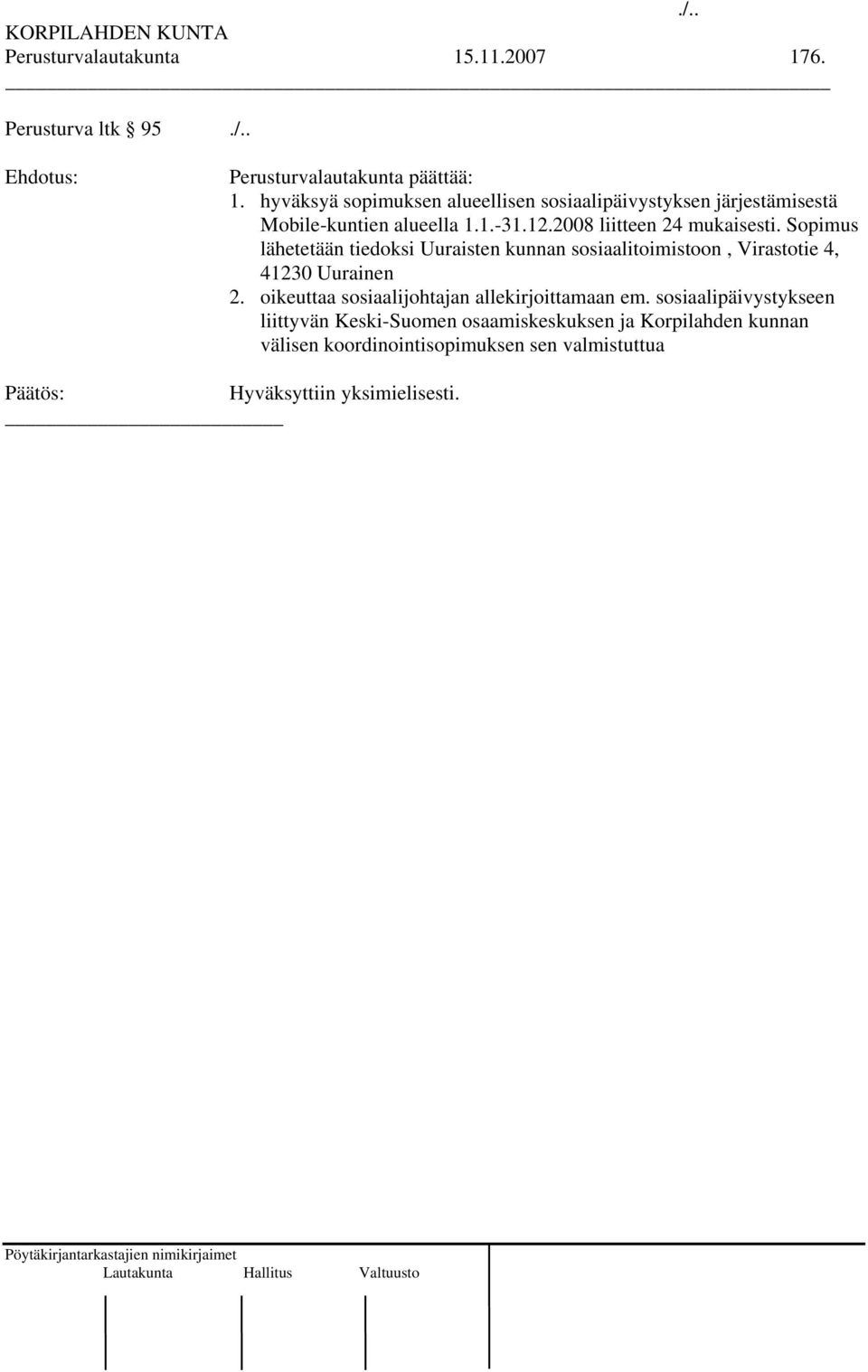 Sopimus lähetetään tiedoksi Uuraisten kunnan sosiaalitoimistoon, Virastotie 4, 41230 Uurainen 2.