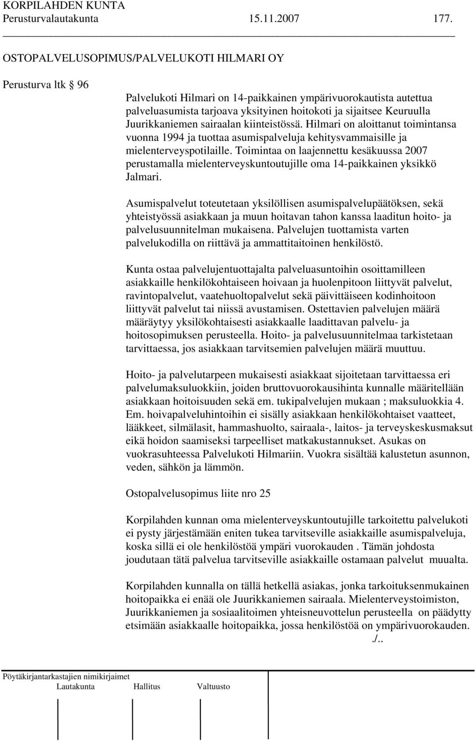 Juurikkaniemen sairaalan kiinteistössä. Hilmari on aloittanut toimintansa vuonna 1994 ja tuottaa asumispalveluja kehitysvammaisille ja mielenterveyspotilaille.