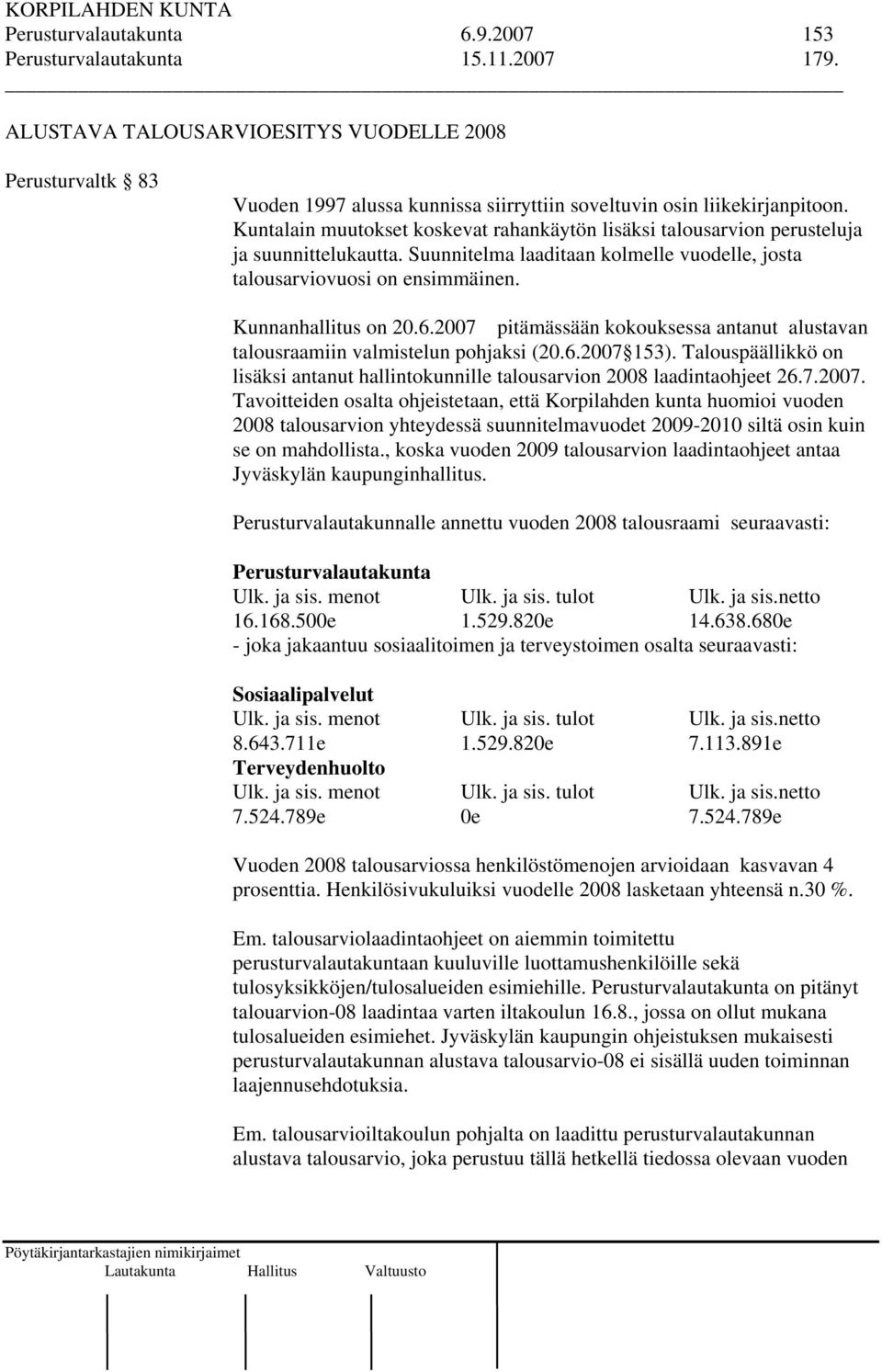 Kuntalain muutokset koskevat rahankäytön lisäksi talousarvion perusteluja ja suunnittelukautta. Suunnitelma laaditaan kolmelle vuodelle, josta talousarviovuosi on ensimmäinen. Kunnanhallitus on 20.6.