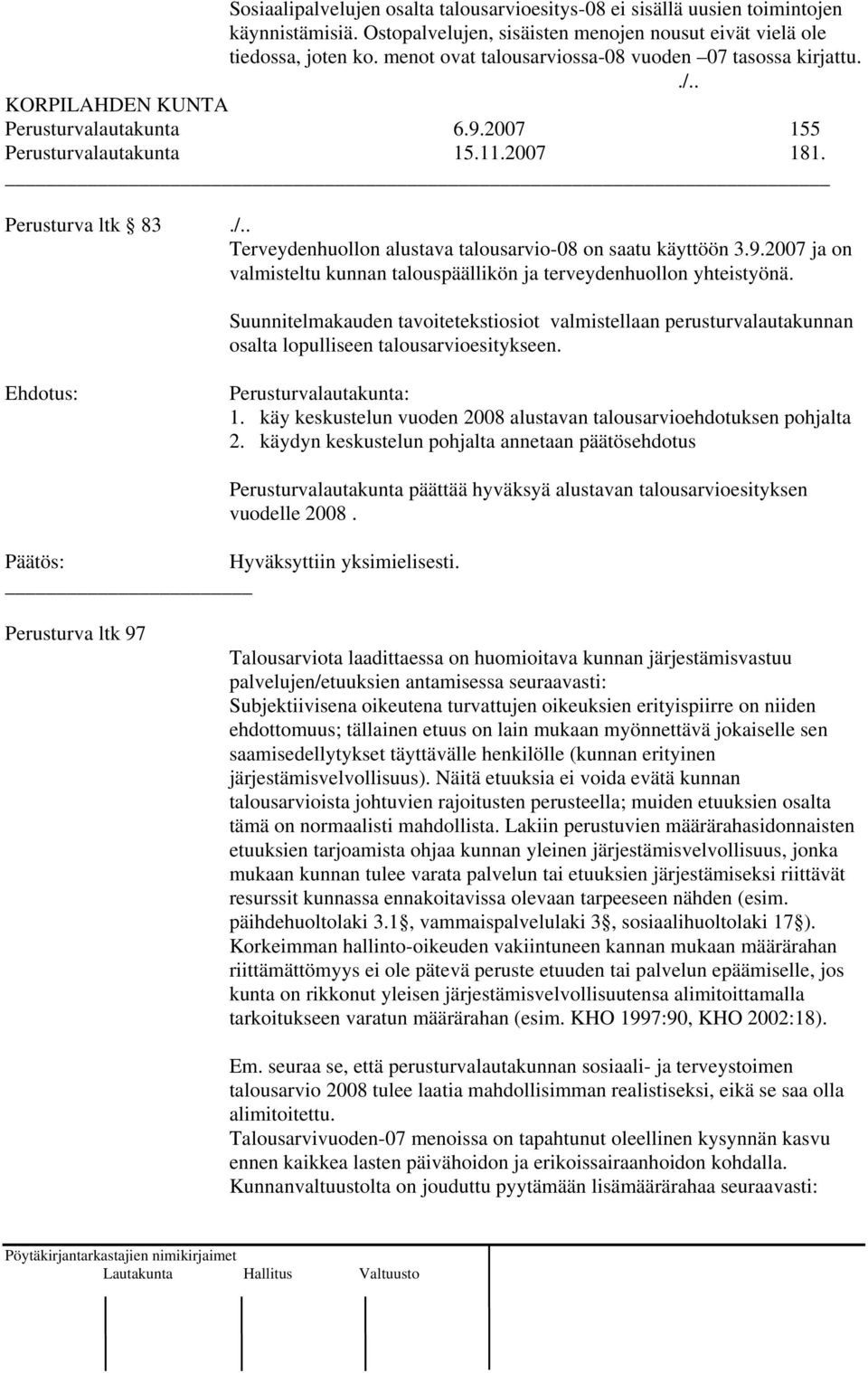 9.2007 ja on valmisteltu kunnan talouspäällikön ja terveydenhuollon yhteistyönä. Suunnitelmakauden tavoitetekstiosiot valmistellaan perusturvalautakunnan osalta lopulliseen talousarvioesitykseen.