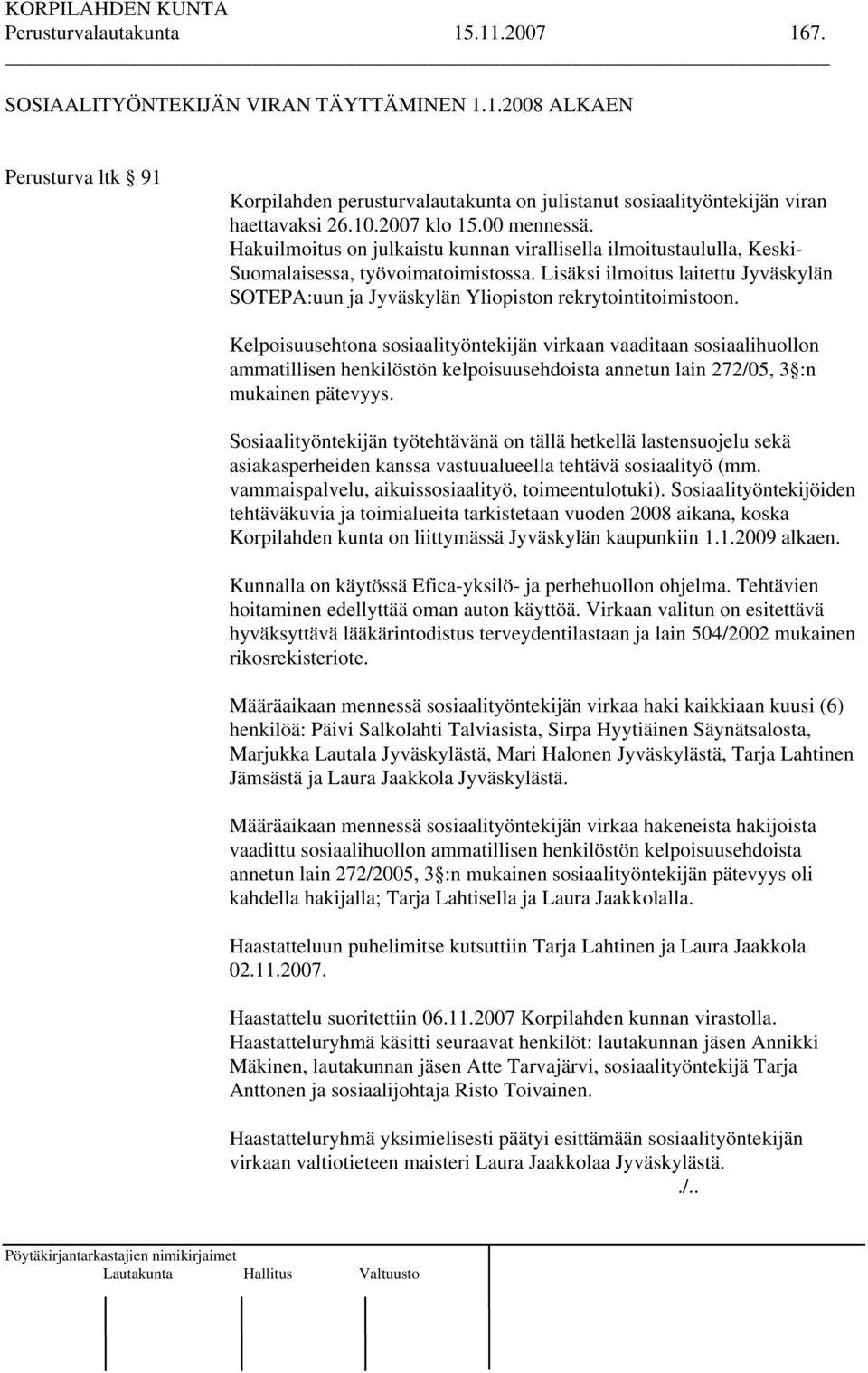 Lisäksi ilmoitus laitettu Jyväskylän SOTEPA:uun ja Jyväskylän Yliopiston rekrytointitoimistoon.