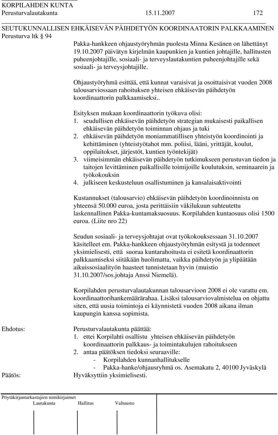 2007 päivätyn kirjelmän kaupunkien ja kuntien johtajille, hallitusten puheenjohtajille, sosiaali- ja terveyslautakuntien puheenjohtajille sekä sosiaali- ja terveysjohtajille.