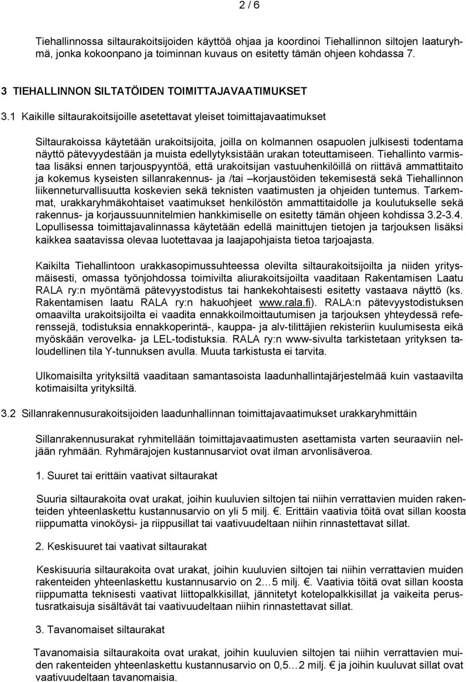 1 Kaikille siltaurakoitsijoille asetettavat yleiset toimittajavaatimukset Siltaurakoissa käytetään urakoitsijoita, joilla on kolmannen osapuolen julkisesti todentama näyttö pätevyydestään ja muista