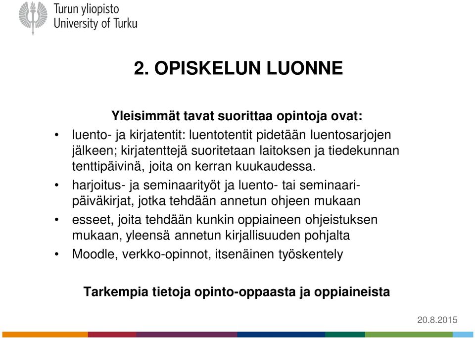 harjoitus- ja seminaarityöt ja luento- tai seminaaripäiväkirjat, jotka tehdään annetun ohjeen mukaan esseet, joita tehdään kunkin