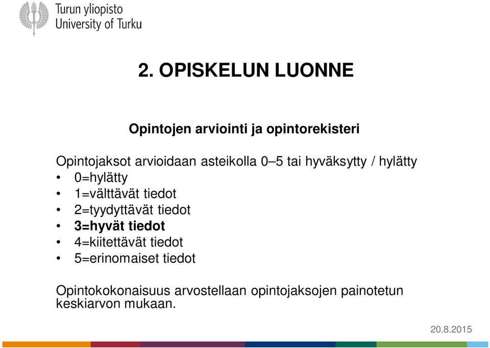 tiedot 2=tyydyttävät tiedot 3=hyvät tiedot 4=kiitettävät tiedot