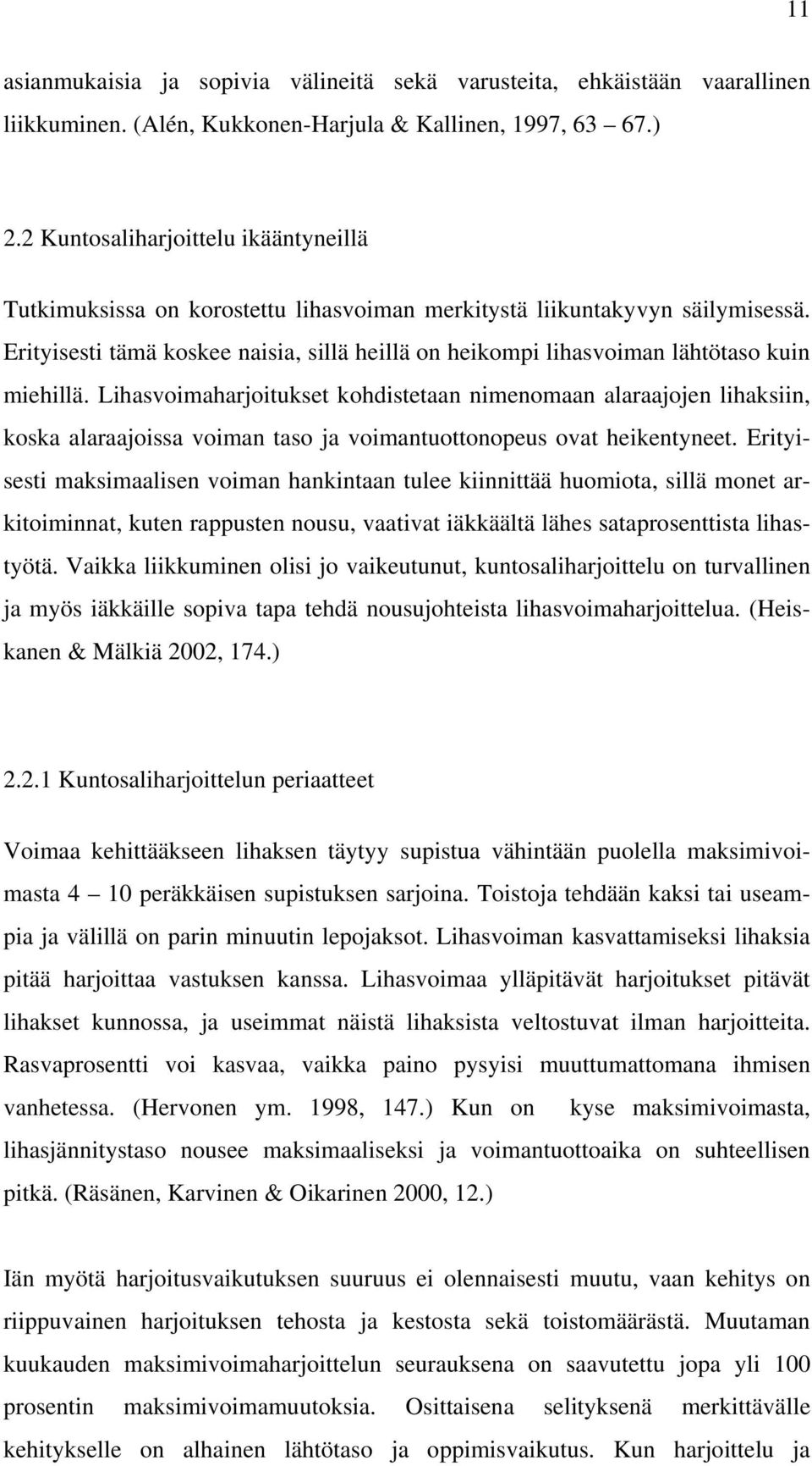 Erityisesti tämä koskee naisia, sillä heillä on heikompi lihasvoiman lähtötaso kuin miehillä.