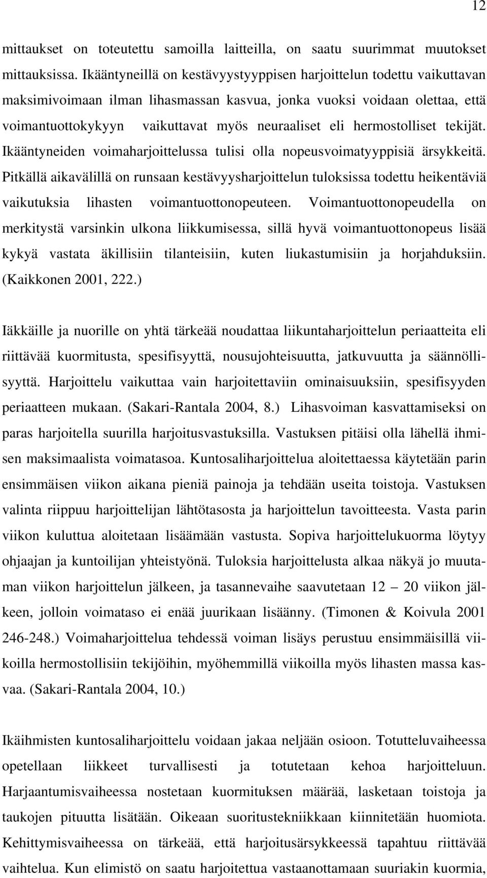 hermostolliset tekijät. Ikääntyneiden voimaharjoittelussa tulisi olla nopeusvoimatyyppisiä ärsykkeitä.