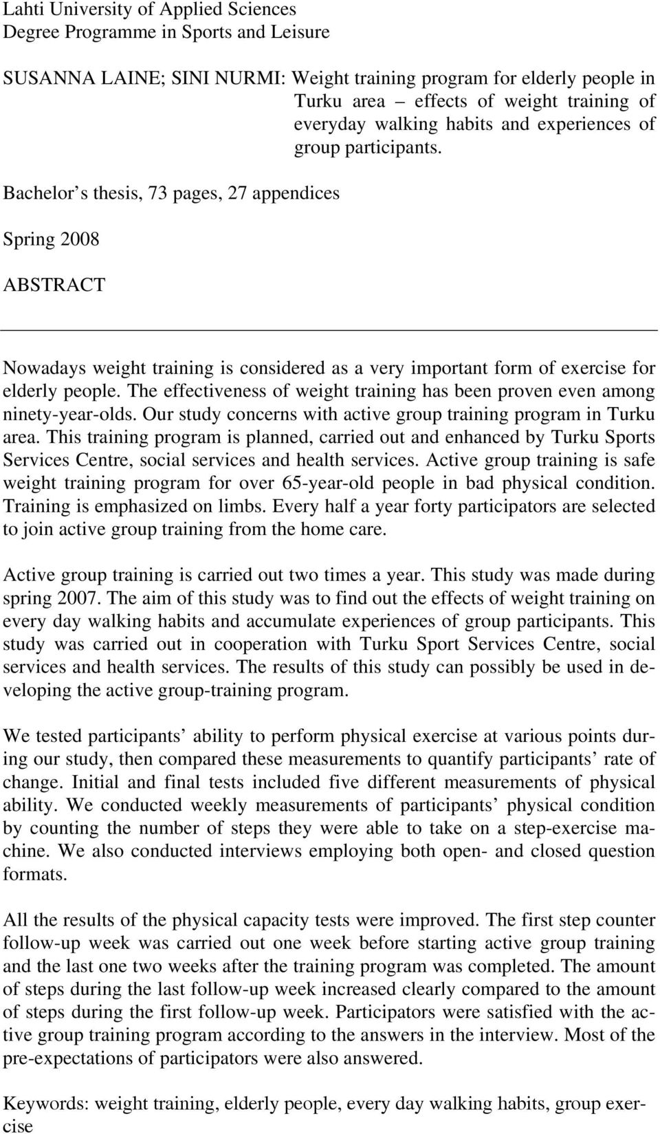 Bachelor s thesis, 73 pages, 27 appendices Spring 2008 ABSTRACT Nowadays weight training is considered as a very important form of exercise for elderly people.