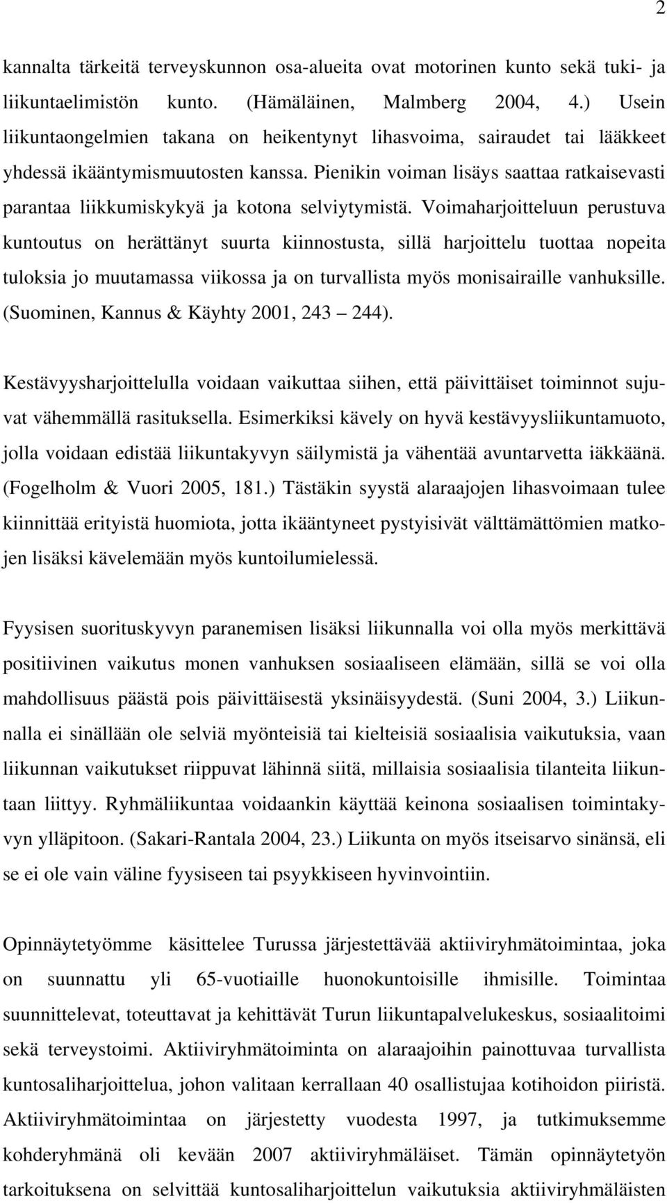 Pienikin voiman lisäys saattaa ratkaisevasti parantaa liikkumiskykyä ja kotona selviytymistä.