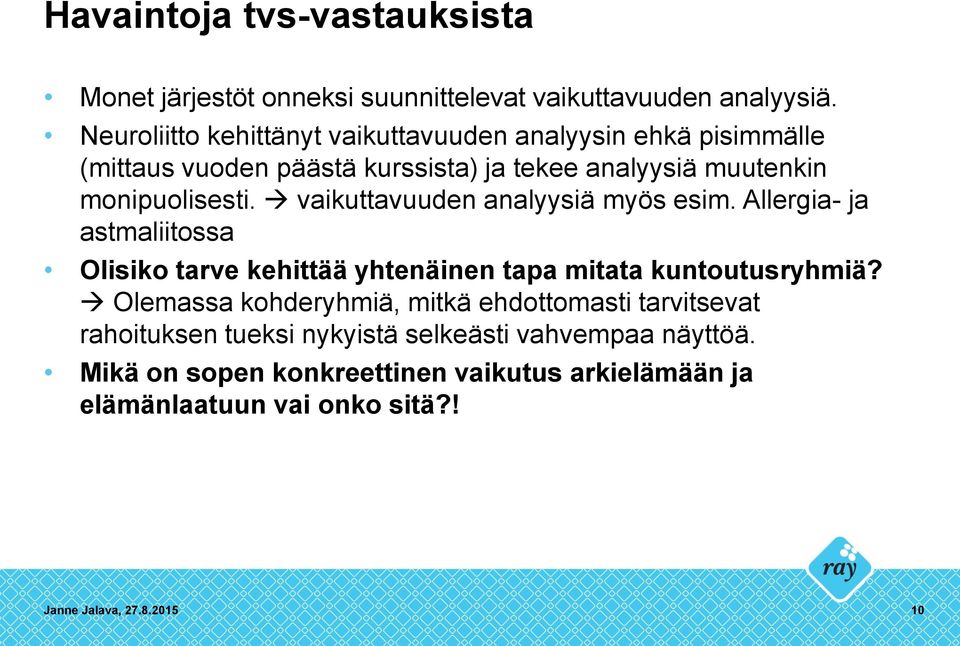 vaikuttavuuden analyysiä myös esim. Allergia- ja astmaliitossa Olisiko tarve kehittää yhtenäinen tapa mitata kuntoutusryhmiä?