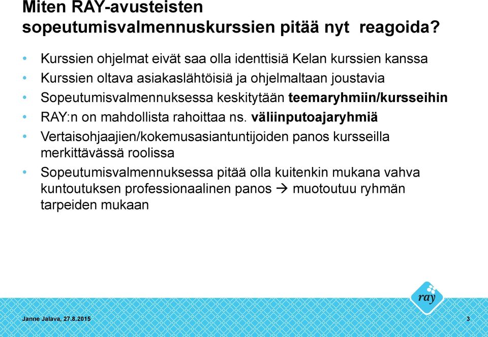 Sopeutumisvalmennuksessa keskitytään teemaryhmiin/kursseihin RAY:n on mahdollista rahoittaa ns.