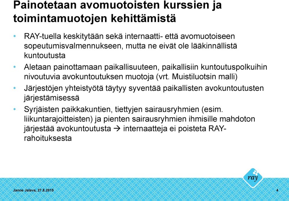 Muistiluotsin malli) Järjestöjen yhteistyötä täytyy syventää paikallisten avokuntoutusten järjestämisessä Syrjäisten paikkakuntien, tiettyjen sairausryhmien