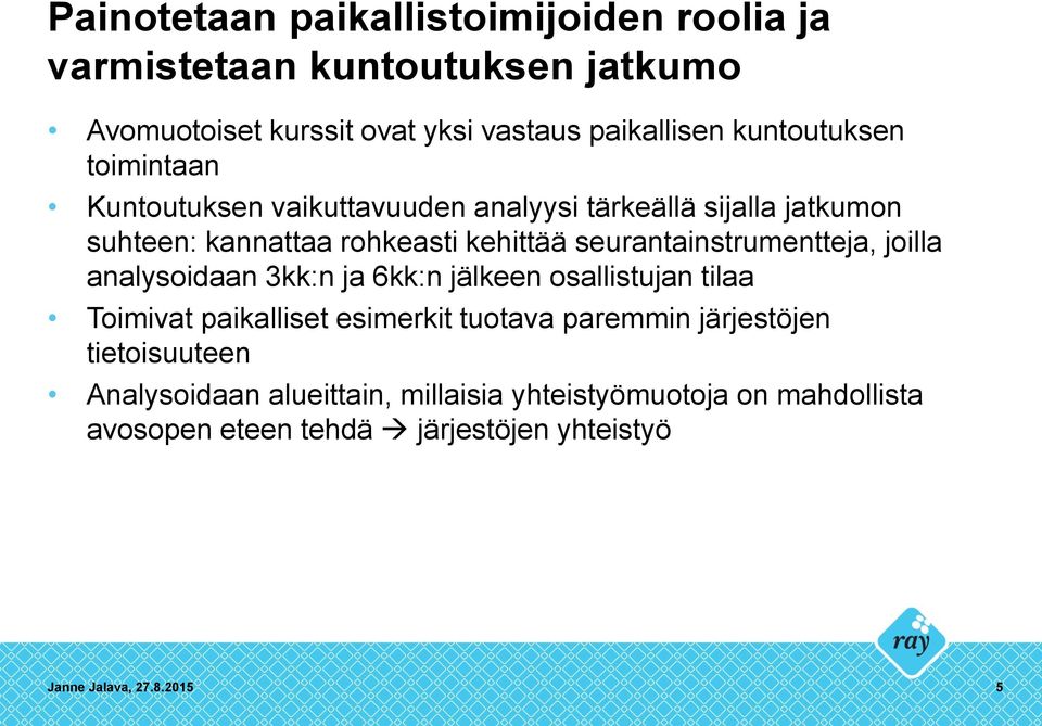 seurantainstrumentteja, joilla analysoidaan 3kk:n ja 6kk:n jälkeen osallistujan tilaa Toimivat paikalliset esimerkit tuotava paremmin