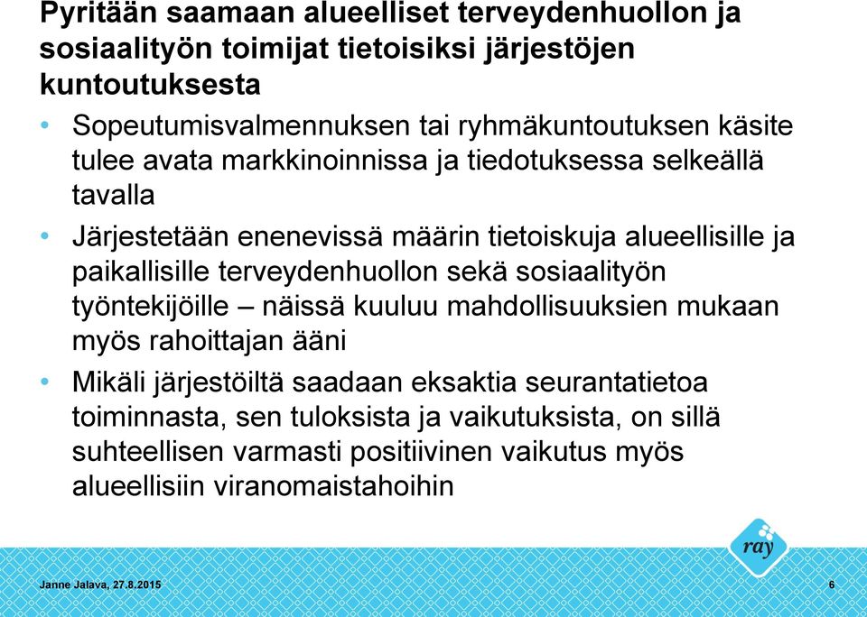 terveydenhuollon sekä sosiaalityön työntekijöille näissä kuuluu mahdollisuuksien mukaan myös rahoittajan ääni Mikäli järjestöiltä saadaan eksaktia