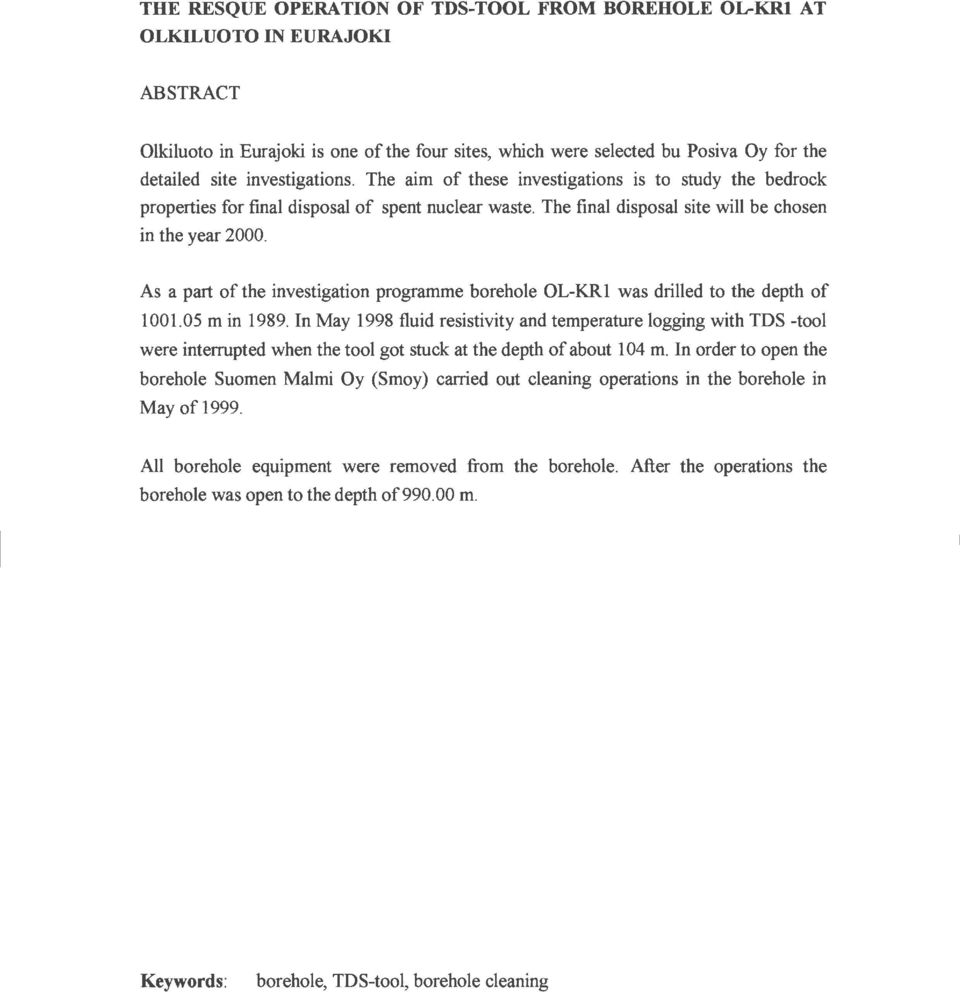 As a part of the investigation programme borehole OL-KRl was drilled to the depth of 1001.05 m in 1989.