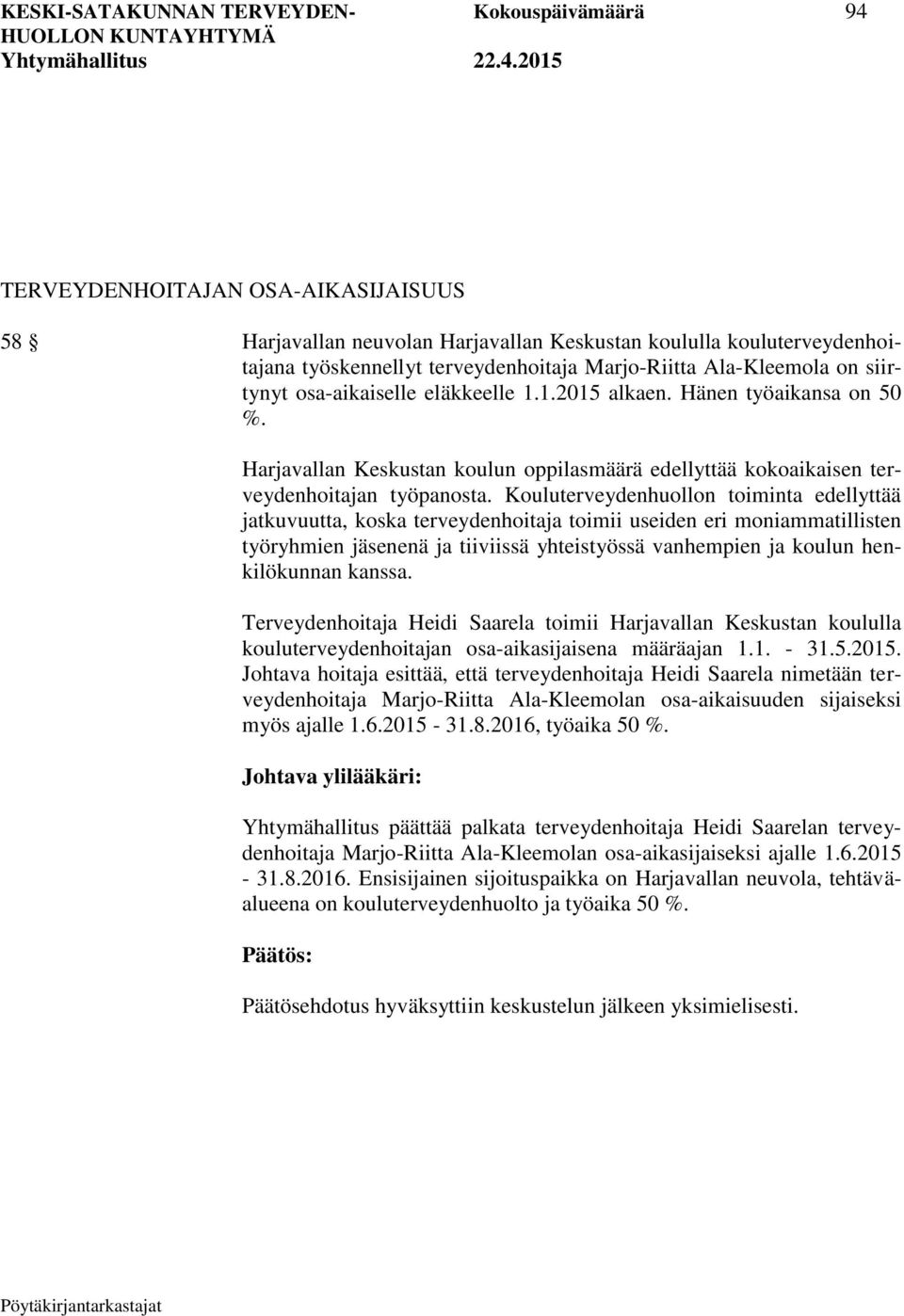 Harjavallan Keskustan koulun oppilasmäärä edellyttää kokoaikaisen terveydenhoitajan työpanosta.